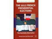 The 2012 French Presidential Elections The Inevitable Alternation French Politics Society and Culture