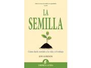 La semilla The Seed SPANISH Como Darle Sentidoa La Vida Y El Trabajo