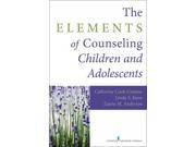 The Elements of Counseling Children and Adolescents 1