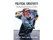 Political Creativity Reconfiguring Institutional Order and Change