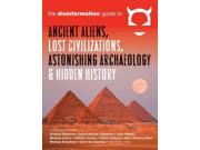 Disinformation Guide to Ancient Aliens Lost Civilizations Astonishing Archaeology Hidden History
