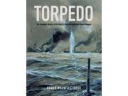 Torpedo The Complete History of the Worlds Most Revolutionary Naval Weapon