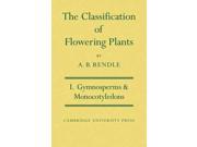 The Classification of Flowering Plants Gymnosperms and Monocotyledons Cambridge Biological Series