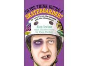 So You Think You re a Skateboarder?
