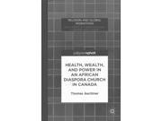 Health Wealth and Power in an African Diaspora Church in Canada Religion and Global Migrations