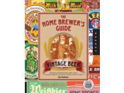 Home Brewer s Guide to Vintage Beer Rediscovered Recipes for Classic Brews Dating from 1800 to 1965