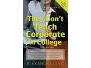 They Don t Teach Corporate in College A Twenty Something s Guide to the Business World 10th Anniversary Edition