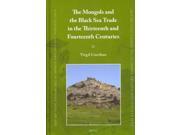 The Mongols and the Black Sea Trade in the Thirteenth and Fourteenth Centuries East Central and Eastern Europe in the Middle Ages 450 1450