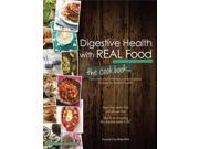 Digestive Health With Real Food 100 Anti Inflammatory Nutrient Dense Recipes for Optimal Health