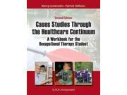 Case Studies Through the Health Care Continuum A Workbook for the Occupational Therapy Student