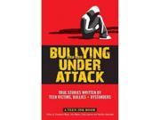 Bullying Under Attack True Stories Written by Teen Victims Bullies Bystanders Teen Ink
