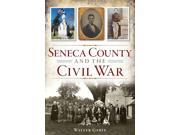Seneca County and the Civil War Civil War