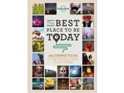 Lonely Planet the Best Place to Be Today 365 Things to Do the Perfect Day to Do Them General Reference