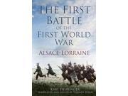 The First Battle of the First World War Alsace Lorraine