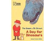 The Queen Mr Brown A Day for Dinosaurs The Queen Mr Brown