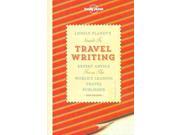 Lonely Planet s Guide to Travel Writing Expert Advice from the World s Leading Travel Publisher Lonely Planet