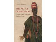 The Art of Conversion Christian Visual Culture in the Kingdom of Kongo