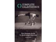 Complete Calisthenics The Ultimate Guide to Bodyweight Exercise