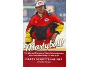 Martyball The Life and Triumphs of Marty Schottenheimer The Coach Who Really Did Win It All