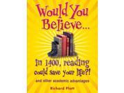 Would You Believe...in 1400 Reading Could Save Your Life?! And Other Academic Advantages Would You Believe...