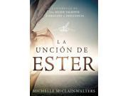La Uncin de Ester The anointing of Esther SPANISH Convirtase en una mujer valiente de oracin e influencia