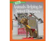 Animals Helping to Detect Diseases True Books