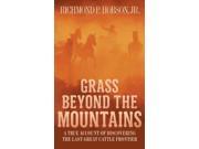 Grass Beyond the Mountains A True Account of Discovering the Last Great Cattle Frontier