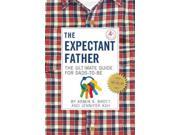 The Expectant Father Facts Tips and Advice for Dads to be New Father