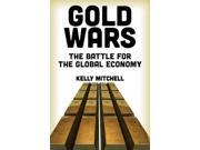 Gold Wars The Battle for the Global Economy