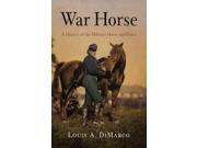 War Horse A History of the Military Horse and Rider