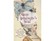 Marie Antoinette s Head The Royal Hairdresser the Queen and the Revolution