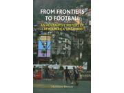 From Frontiers to Football An Alternative History of Latin America Since 1800