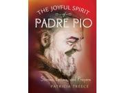 The Joyful Spirit of Padre Pio Stories Letters and Prayers