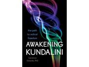 Awakening Kundalini The Path to Radical Freedom