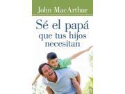 S el pap que tus hijos necesitan Be the father your children need SPANISH