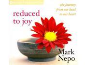Reduced to Joy The Journey from Our Head to Our Heart