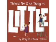 There s No Such Thing As Little