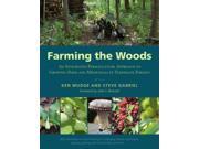 Farming the Woods An Integrated Permaculture Approach to Growing Food and Medicinals in Temperate Forests