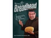 How to Be a Breadhead A Beginner s Guide to Baking