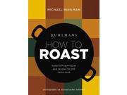 Ruhlman s How to Roast