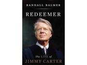 Redeemer The Life of Jimmy Carter