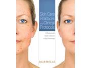 Skin Care Practices and Clinical Protocols A Professional s Guide to Success in Any Environment