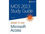 MOS Study Guide for Microsoft Access 2013 Exam 77 424