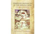 Everyday Products in the Middle Ages Crafts Consumption and the Individual in Northern Europe c. AD 800 1600
