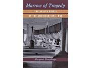 Marrow of Tragedy The Health Crisis of the American Civil War