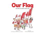 Our Flag The Story of Canada s Maple Leaf