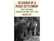 In Search of a Peace Settlement Egypt and Israel Between the Wars 1967 1973