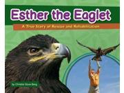 Esther the Eaglet A True Story of Rescue and Rehabilitation