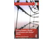 Rising Powers Global Governance and Global Ethics Global Institutions