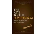 The Keys to the Boardroom How to Get There and How to Stay There